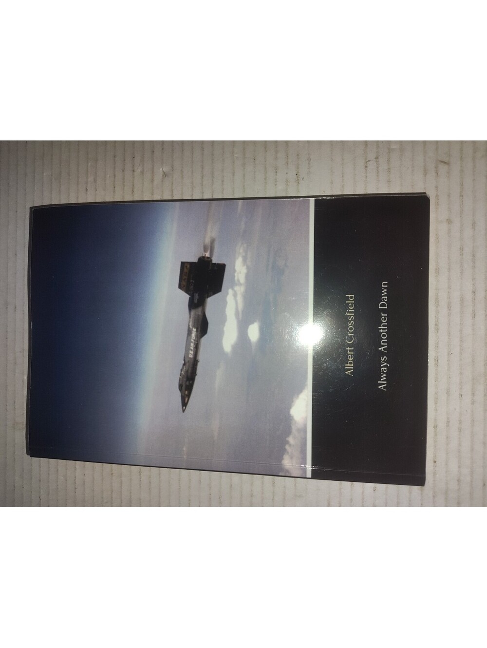 ALWAYS ANOTHER DAWN: THE STORY OF A ROCKET TEST PILOT By Albert Scott Crossfield